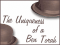 The Uniqueness of a Ben Torah